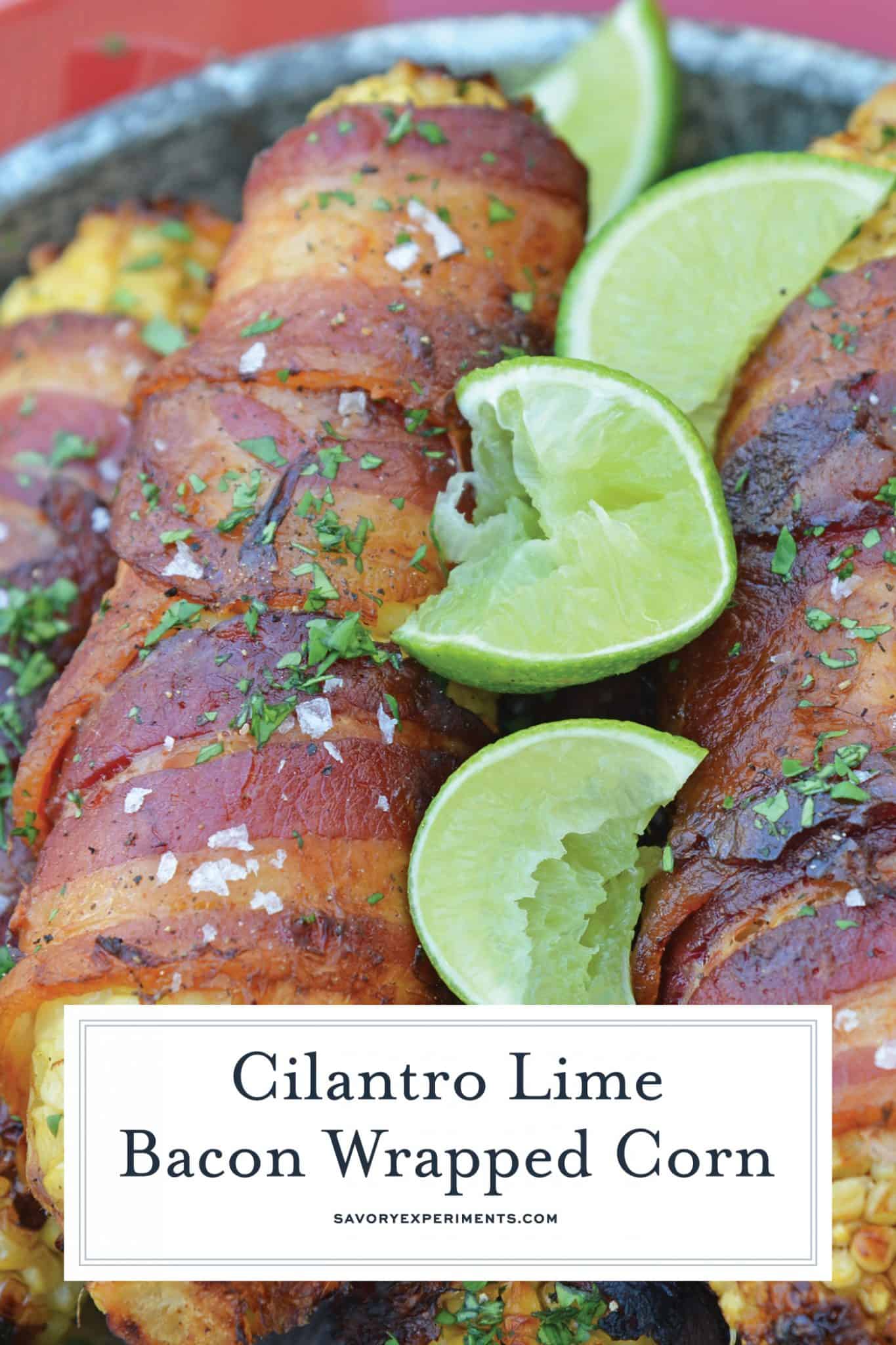 Cilantro Lime Bacon Wrapped Corn is a zesty grilled corn side dish that is perfect for any summer BBQ or Mexican fiesta! A sweet & zesty flavor combination! #grilledcorn #baconwrappedcorn #mexicancorn www.savoryexperiments.com