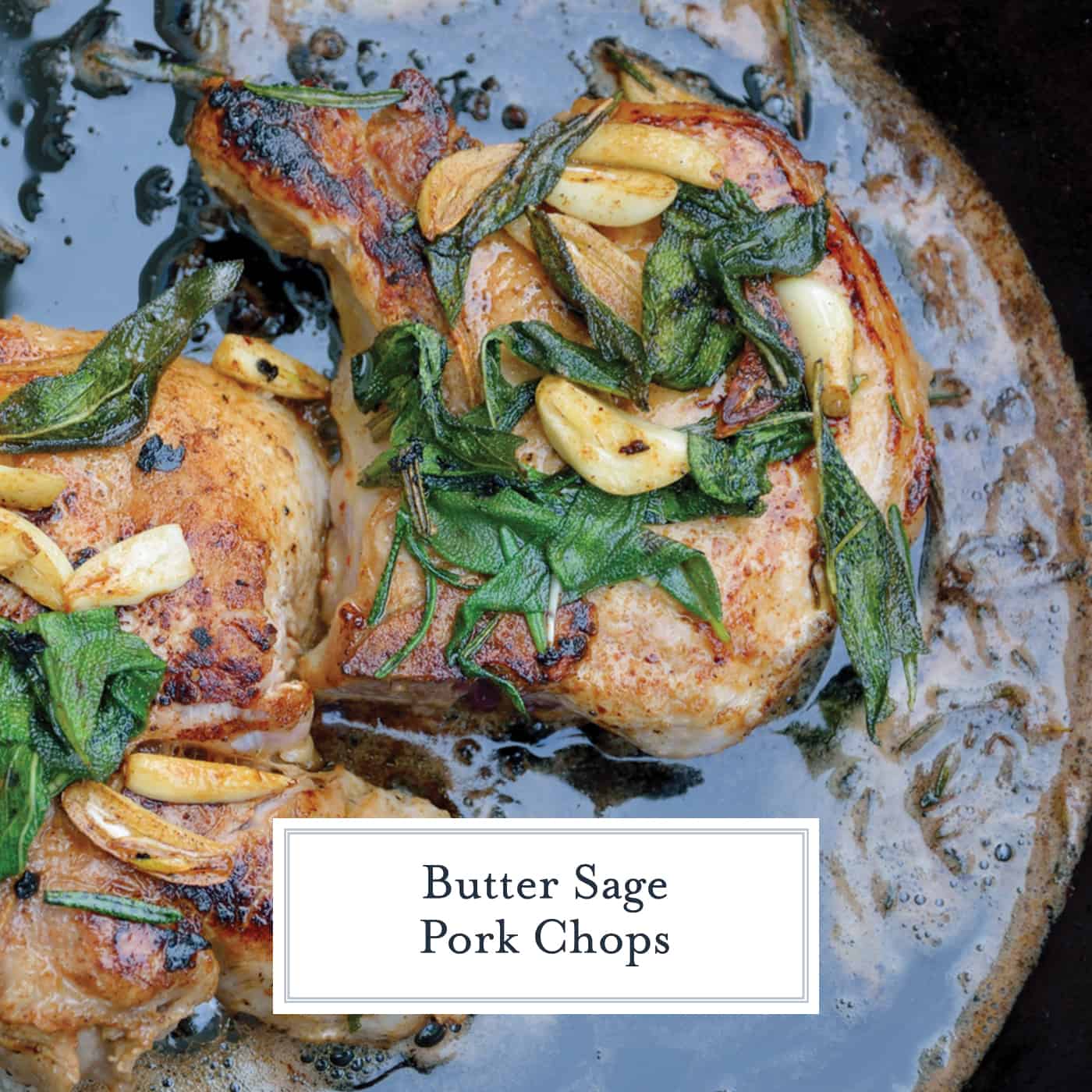 Butter Sage Pork Chops are pan seared pork chops in a simple butter, garlic and sage sauce. Sear in cast iron and then finish in the oven for the best pork chop recipe ever! #porkchoprecipe #pansearedporkchops www.savoryexperiments.com 