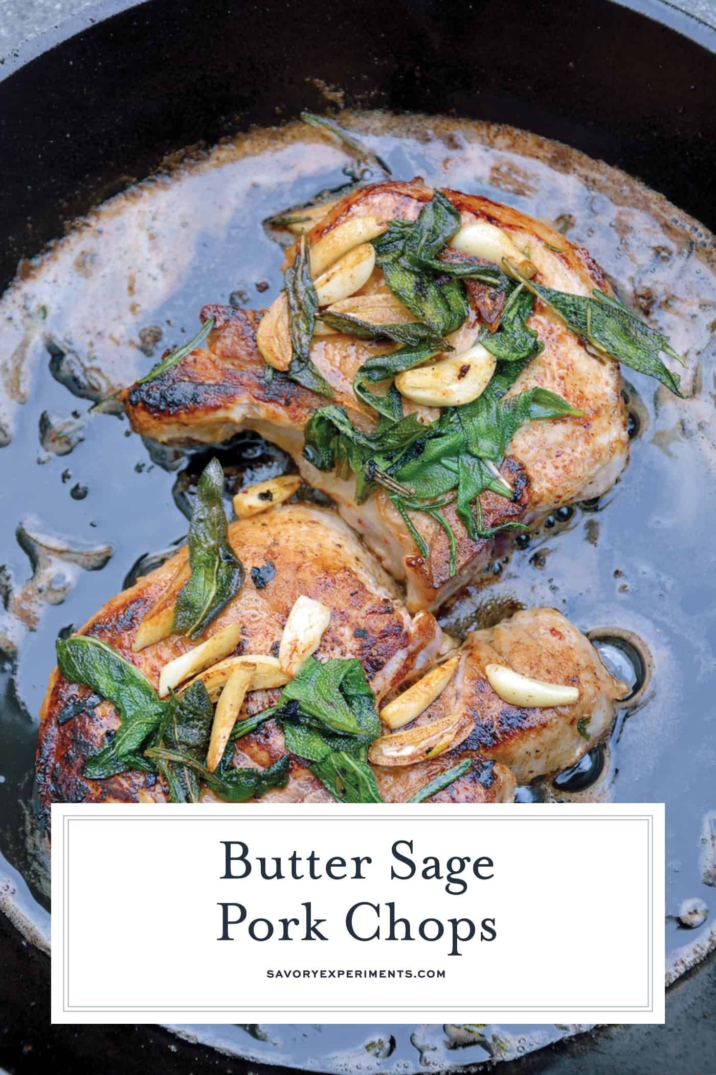 Butter Sage Pork Chops are pan seared pork chops in a simple butter, garlic and sage sauce. Sear in cast iron and then finish in the oven for the best pork chop recipe ever! #porkchoprecipe #pansearedporkchops www.savoryexperiments.com