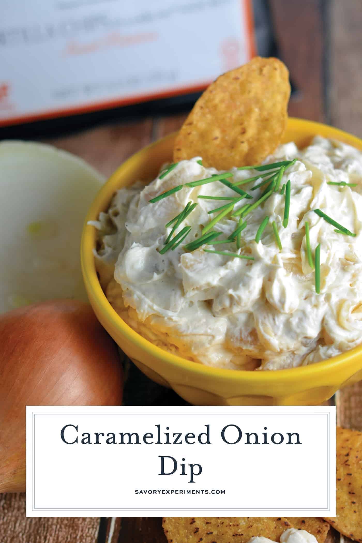 This is the best darn Caramelized Onion and Garlic Dip Recipe out there! Pair with any type of chip or vegetable for the perfect party appetizer. #diprecipes #caramelizedoniondip www.savoryexperiments.com