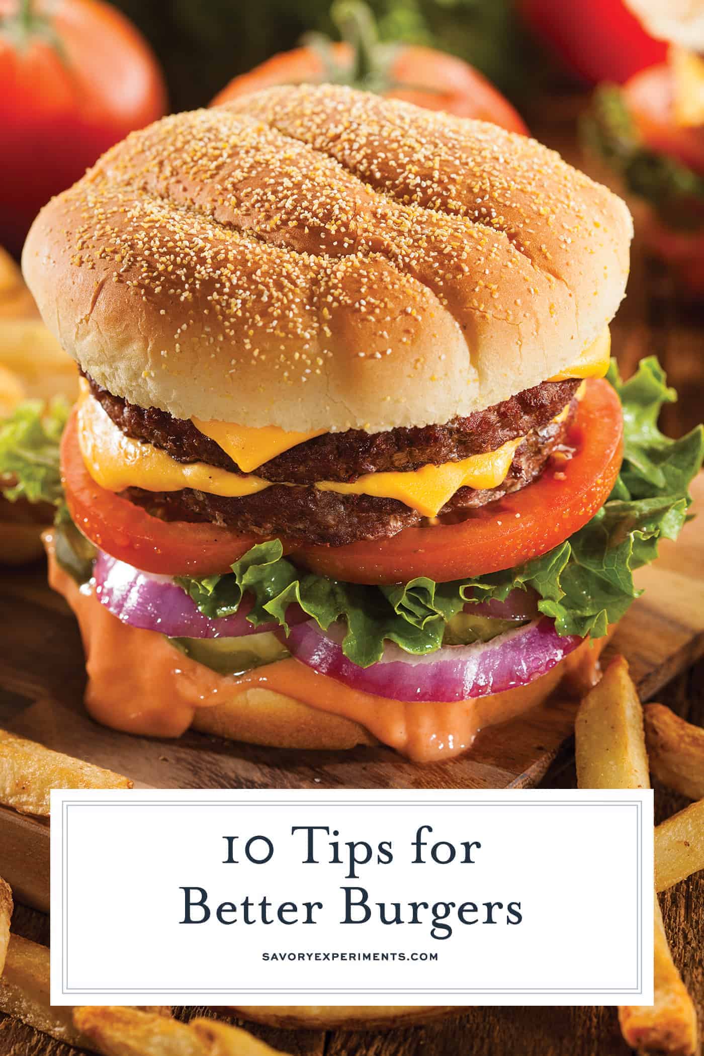 24 Tips for Better Burgers - How to Make a Better Burger at Home!