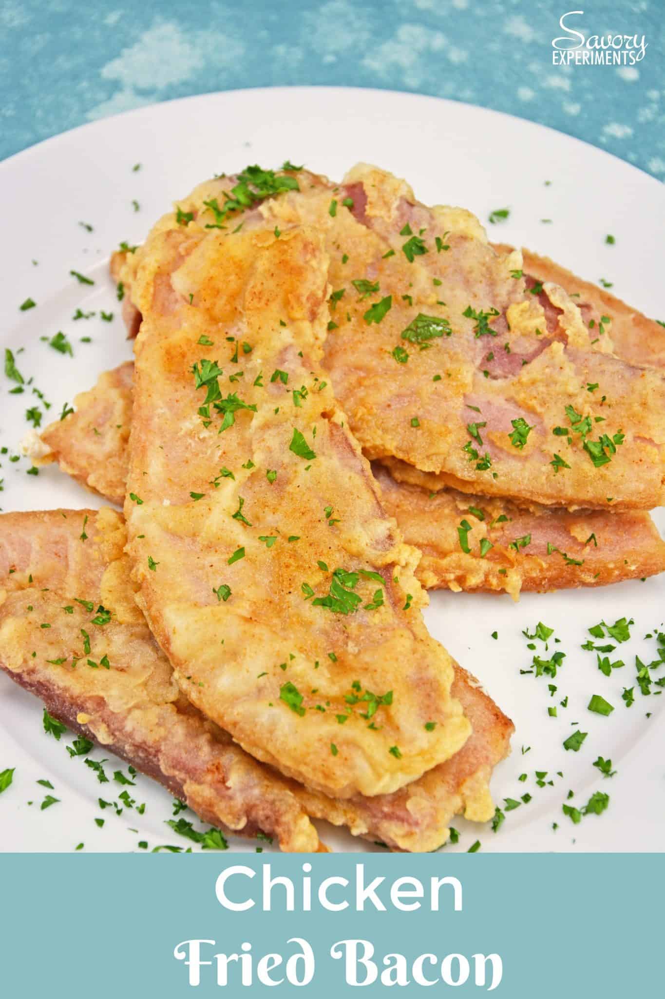 Chicken Fried Bacon Savory Experiments