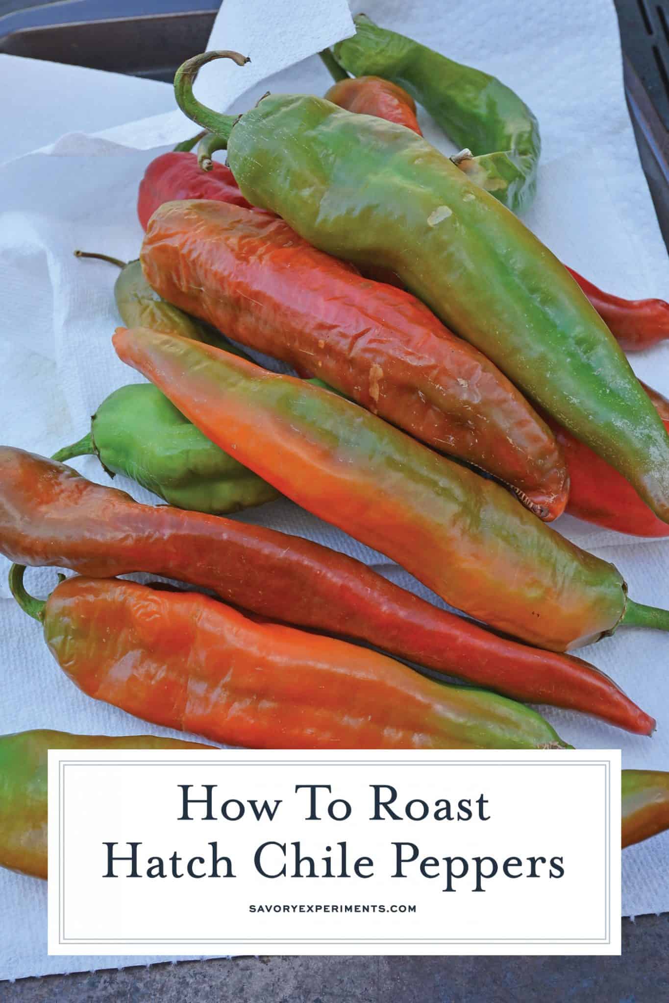 Step-by-step instructions with pictures on how to roast Hatch chile peppers. Roast, peel and seed super easy! #howtoroasthatchchilepeppers #hatchchile www.savoryexperiments.com