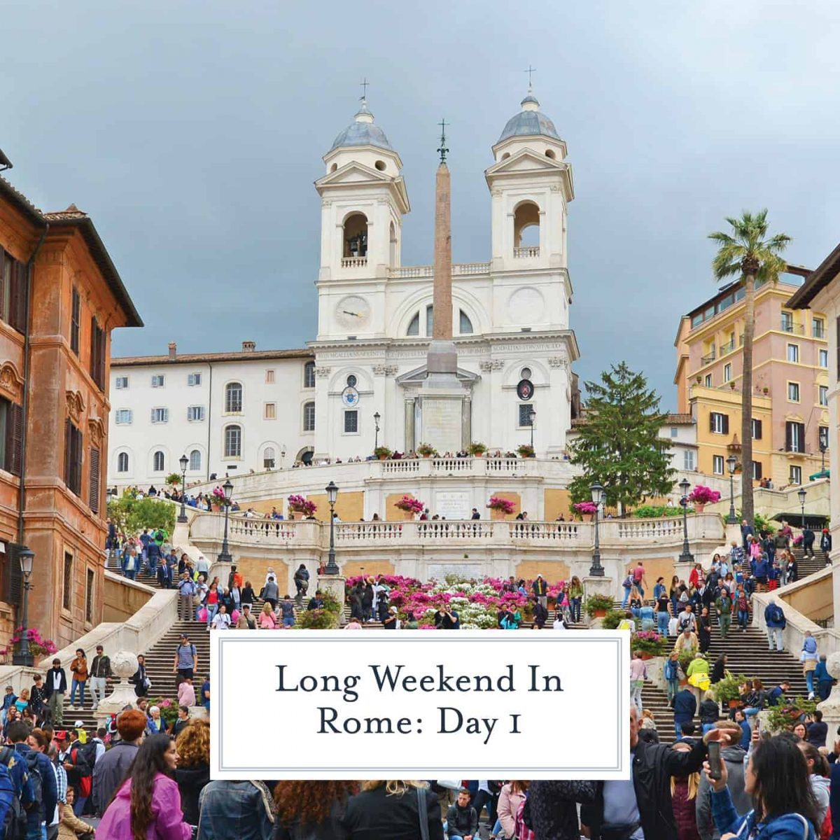A Long Weekend in Rome Day 1 Easy To Follow Walking Tour of Rome