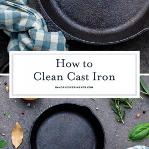 How to clean cast iron cookware in easy steps, plus how to care for and maintain cast iron to make the most of your seasoning and prevent rust! #howtocleancastiron #howtoremoverustfromcastiron www.savoryexperiments.com