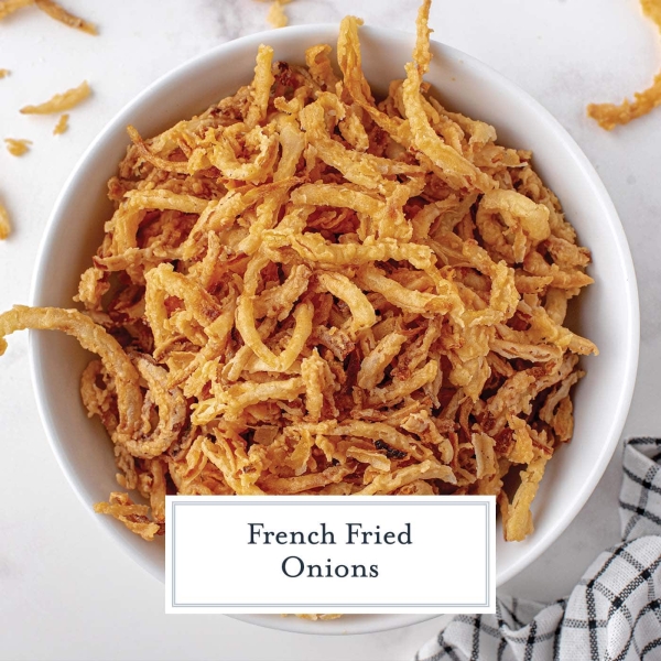 Homemade French Fried Onions (+ Secret Ingredient!)